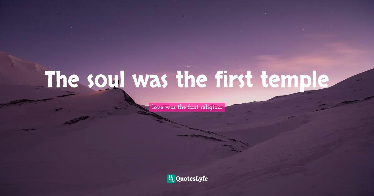 The soul was the first temple