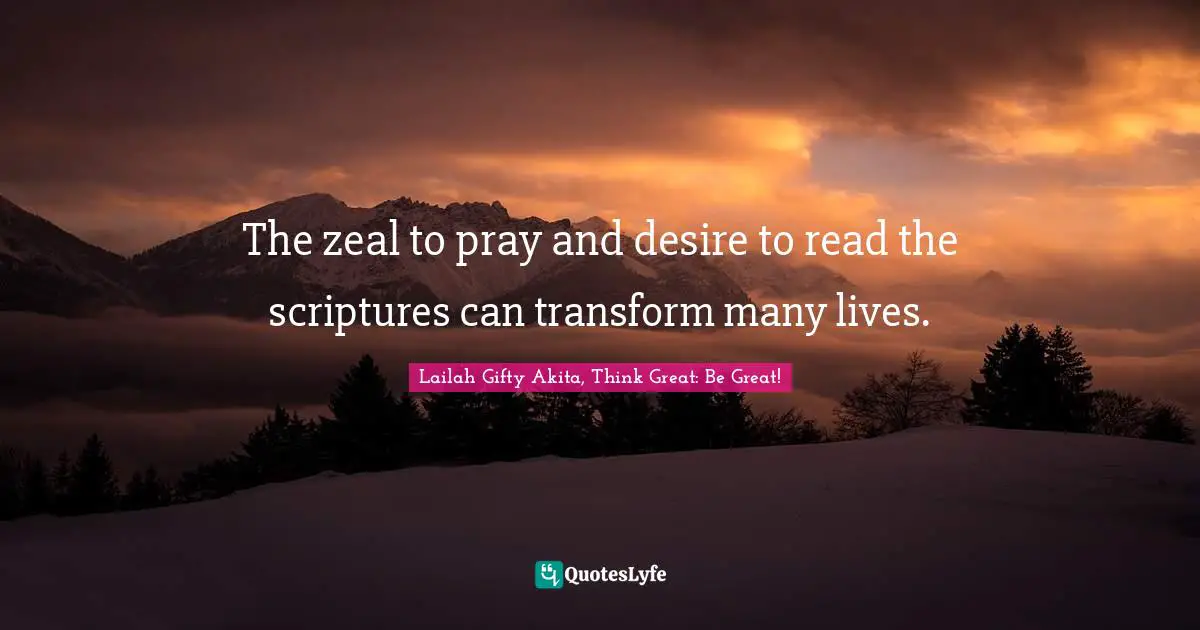 The zeal to pray and desire to read the scriptures can transform many lives.