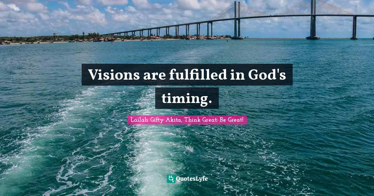 Visions are fulfilled in God's timing.