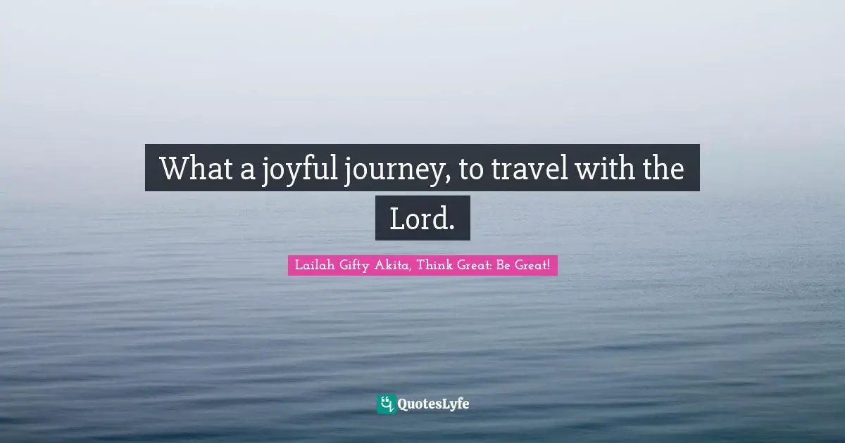 What a joyful journey, to travel with the Lord.
