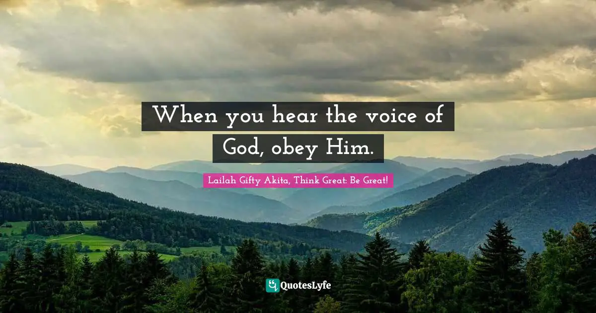 When you hear the voice of God, obey Him.