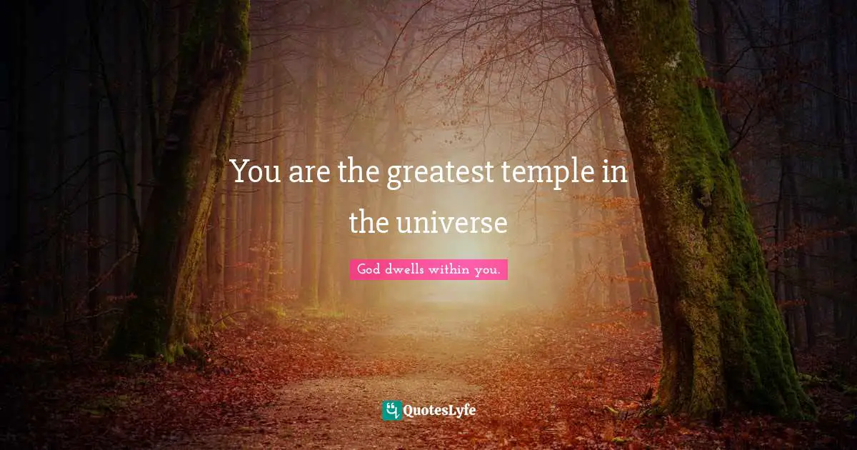You are the greatest temple in the universe
