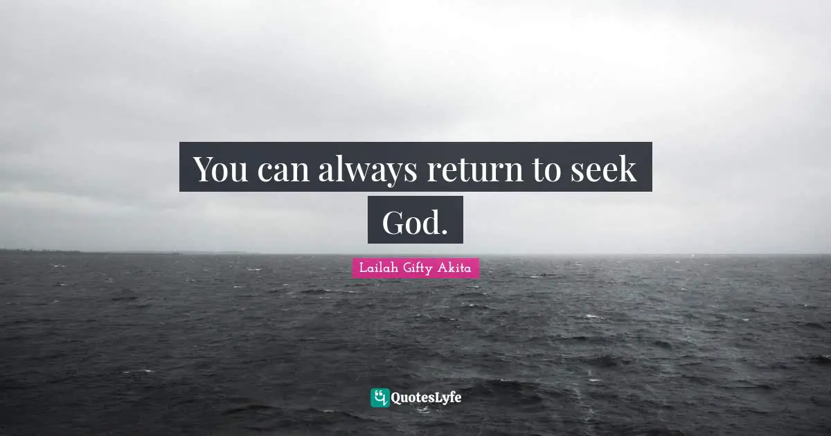 You can always return to seek God.