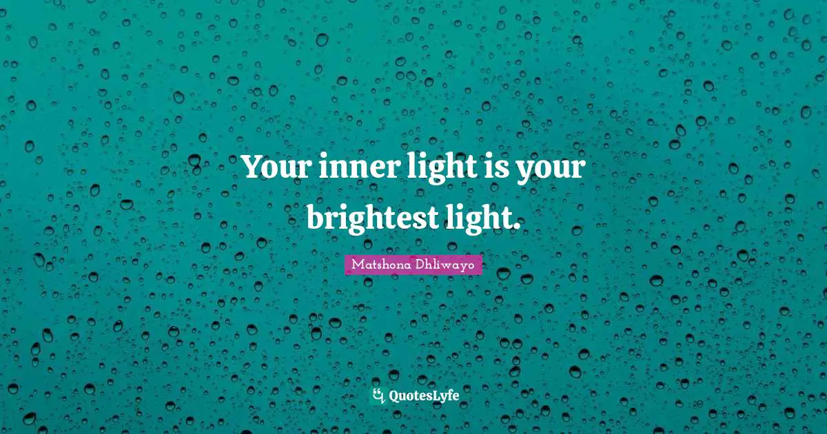 Your inner light is your brightest light.