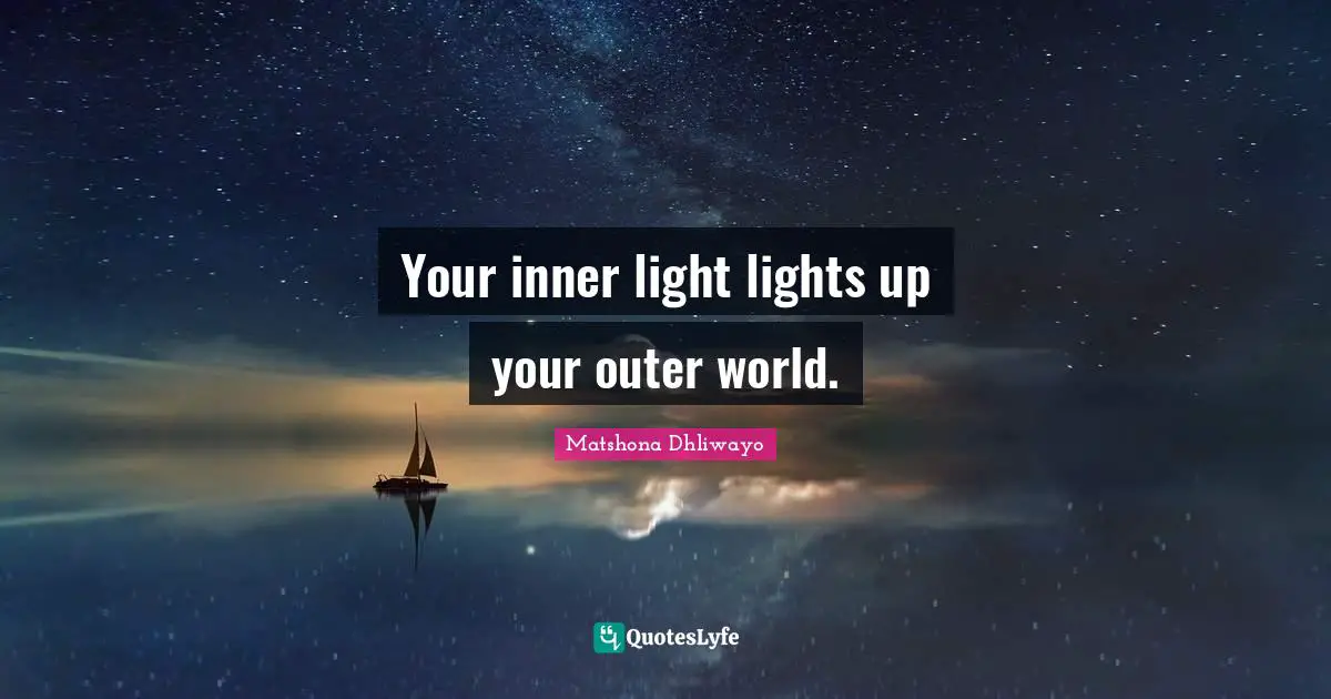 Your inner light lights up your outer world.