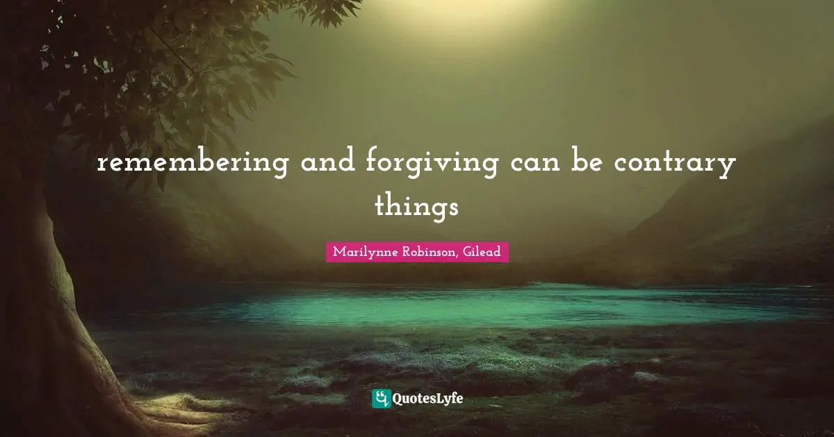 remembering and forgiving can be contrary things