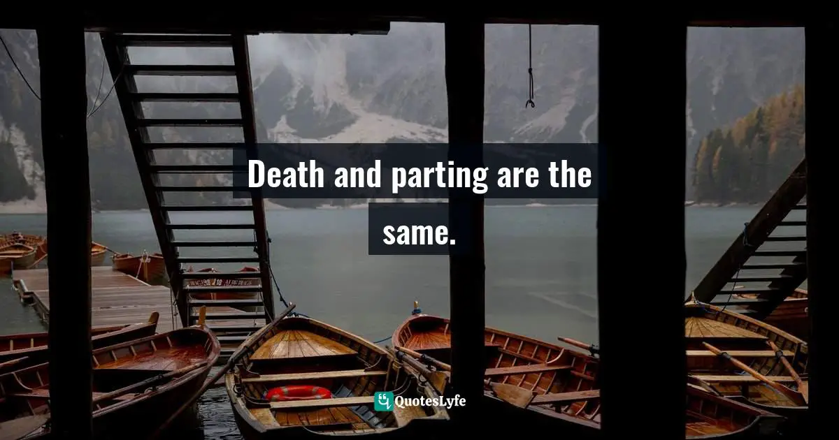 Death and parting are the same.