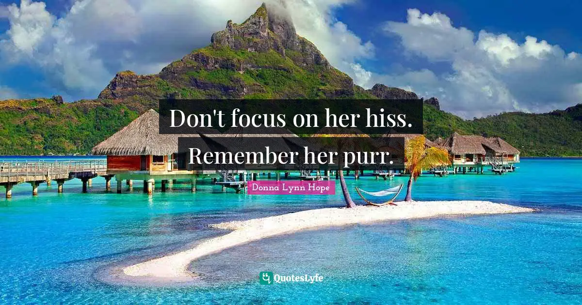 Grudges Quotes: "Don't focus on her hiss. Remember her purr."