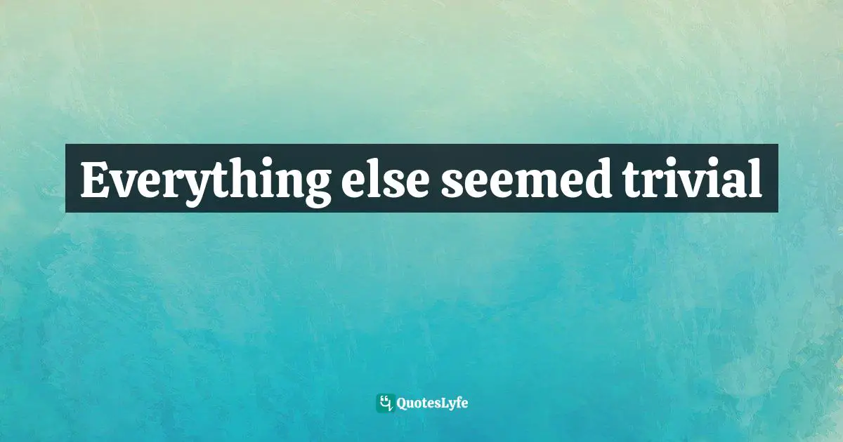 Everything else seemed trivial