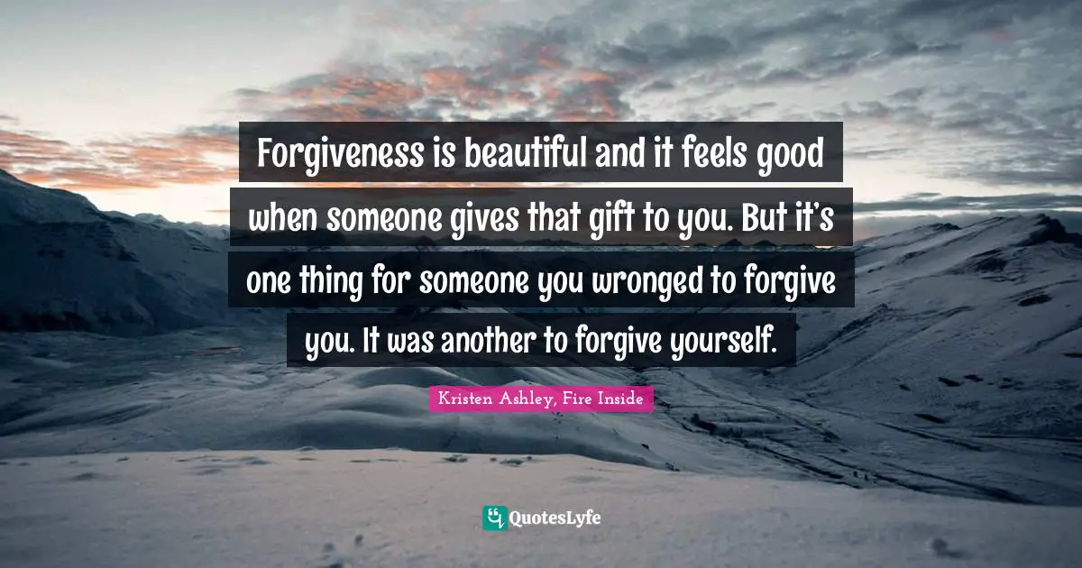Forgiveness is beautiful and it feels good when someone gives that gift to you. But it’s one thing for someone you wronged to forgive you. It was another to forgive yourself.