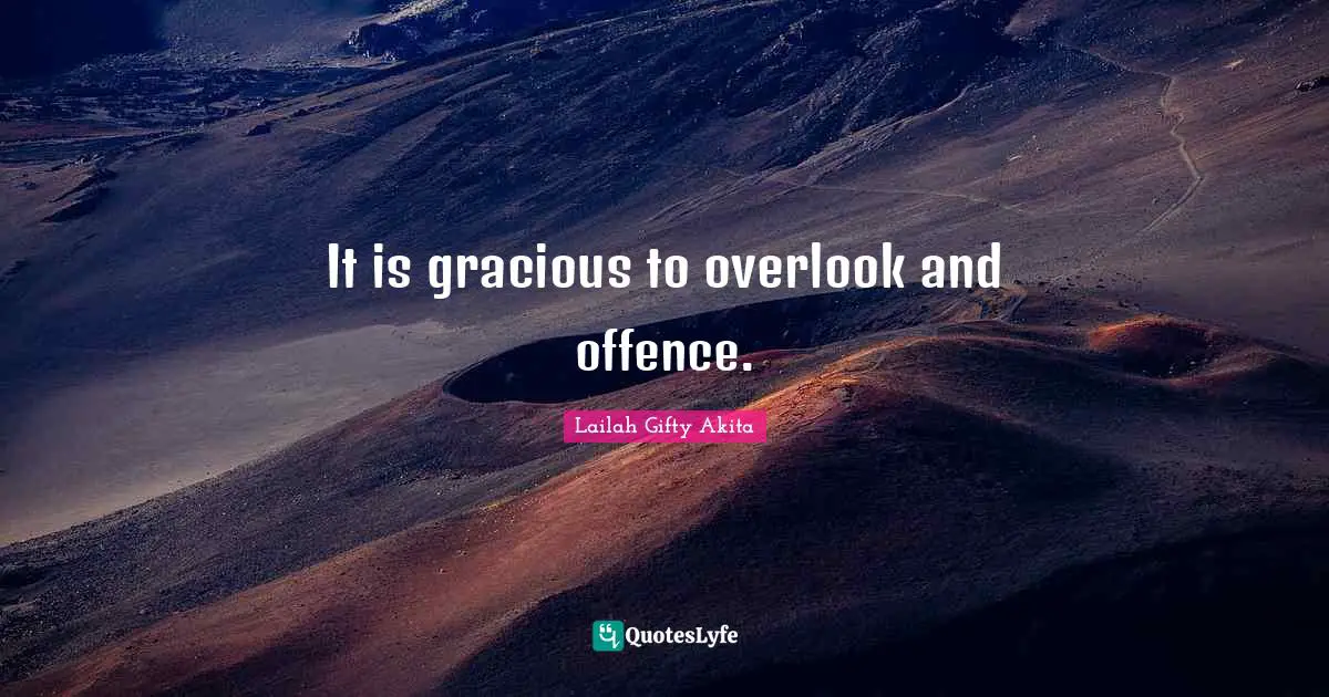 Offenders Quotes: "It is gracious to overlook and offence."
