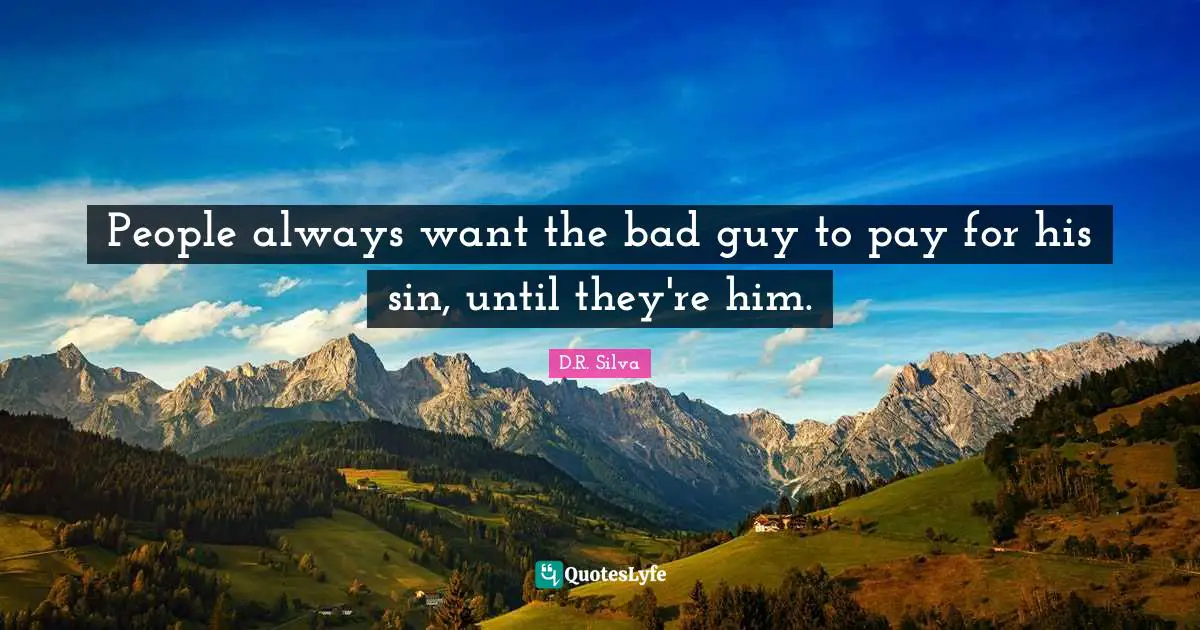 People always want the bad guy to pay for his sin, until they're him.