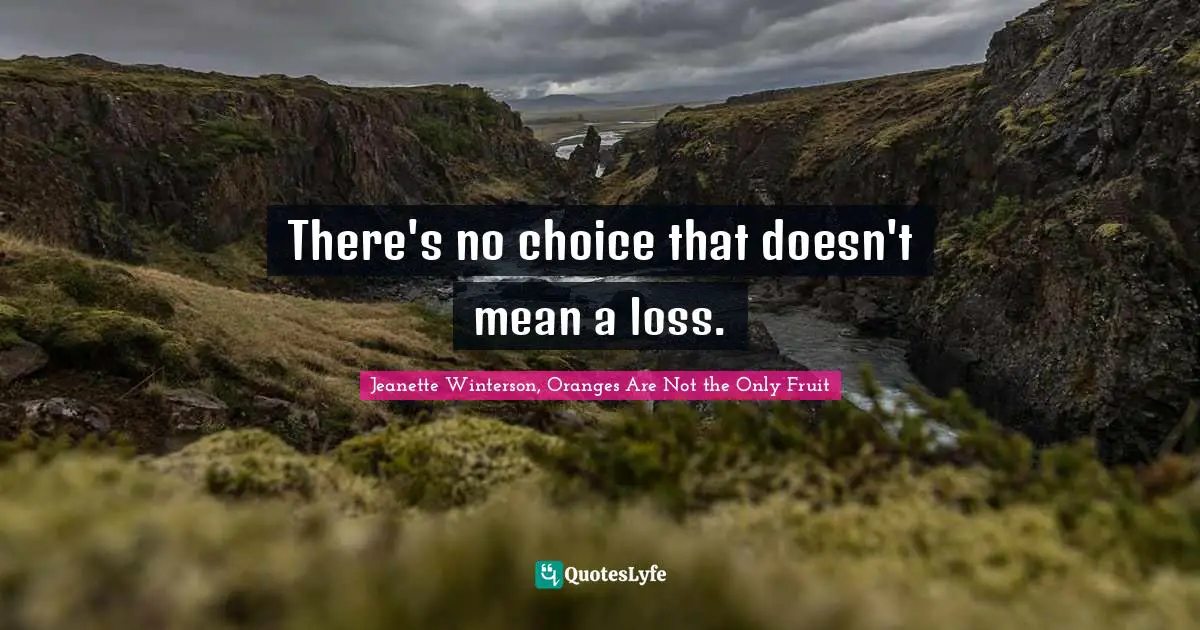 There's no choice that doesn't mean a loss.