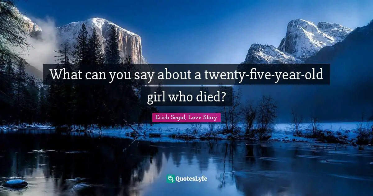 What can you say about a twenty-five-year-old girl who died?