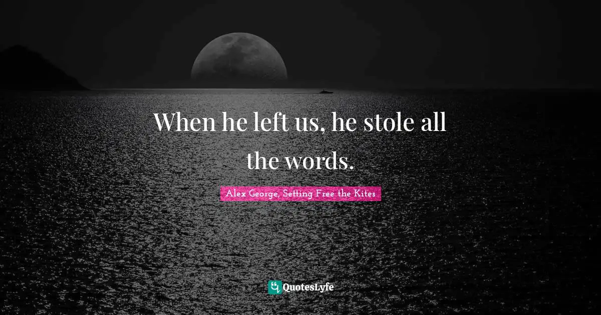 When he left us, he stole all the words.