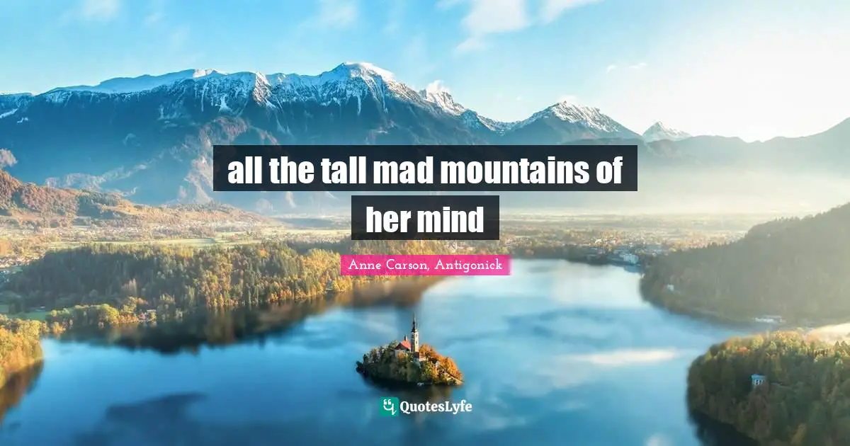 all the tall mad mountains of her mind