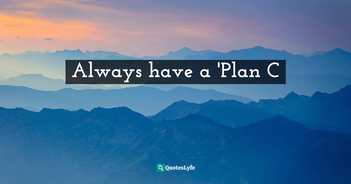 Always have a 'Plan C