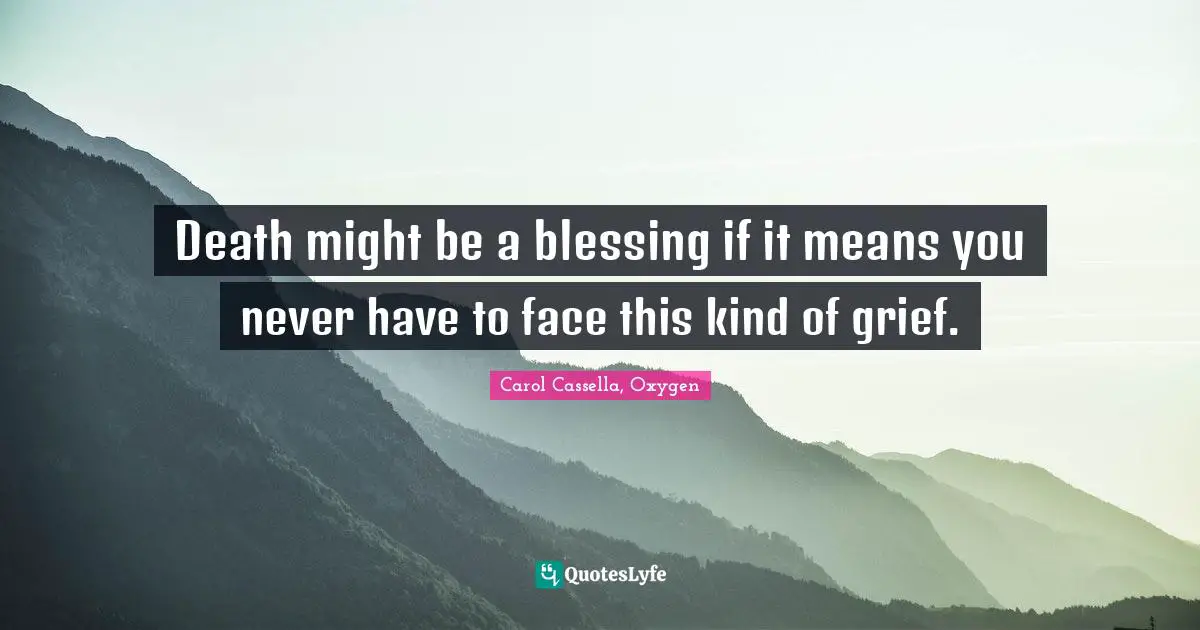 Death might be a blessing if it means you never have to face this kind of grief.
