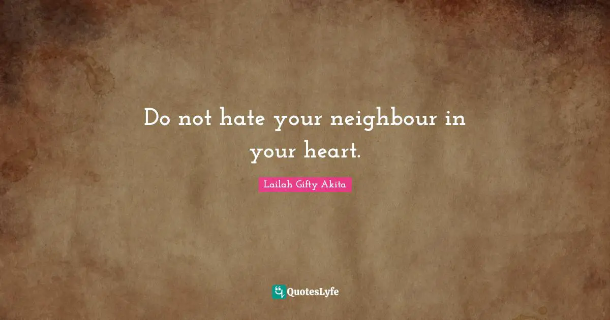 Do not hate your neighbour in your heart.