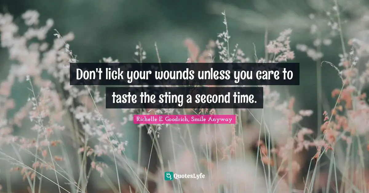 Sting Quotes: "Don't lick your wounds unless you care to taste the sting a second time."