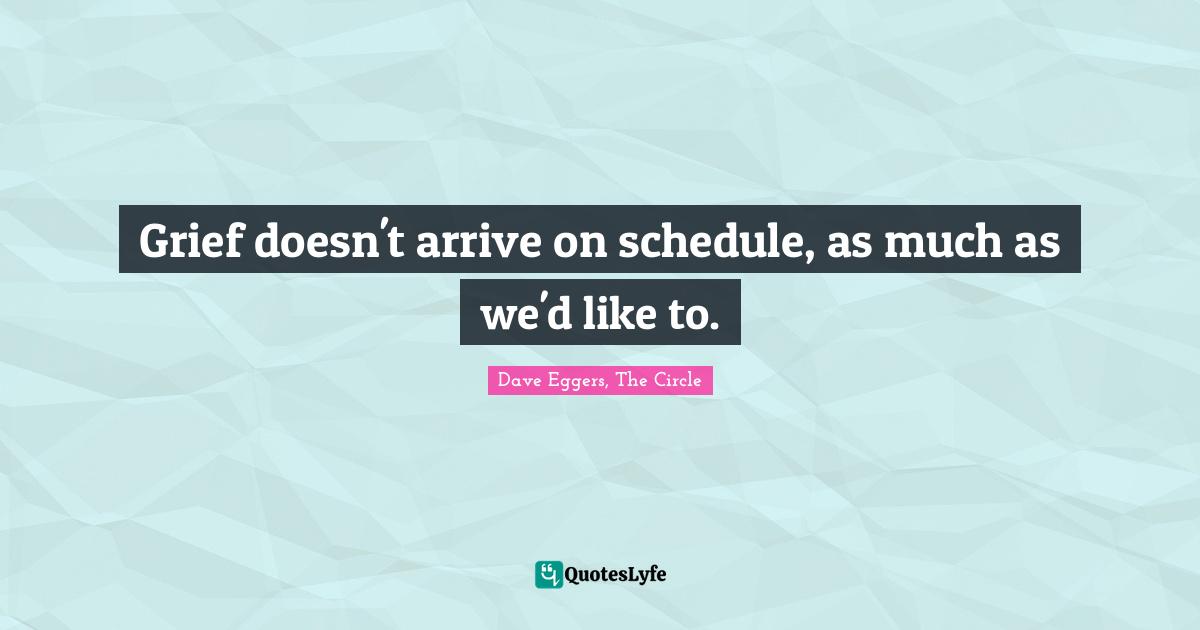 Grief doesn't arrive on schedule, as much as we'd like to.