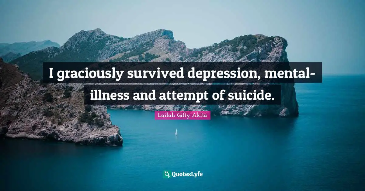 I graciously survived depression, mental-illness and attempt of suicide.