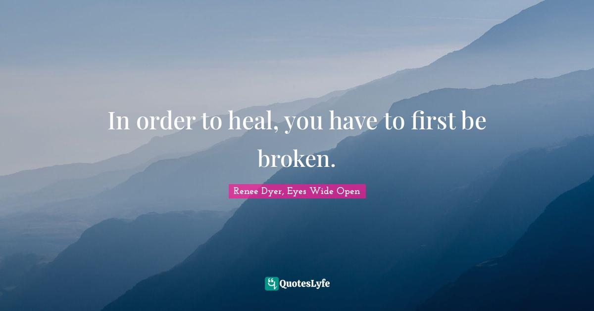 In order to heal, you have to first be broken.