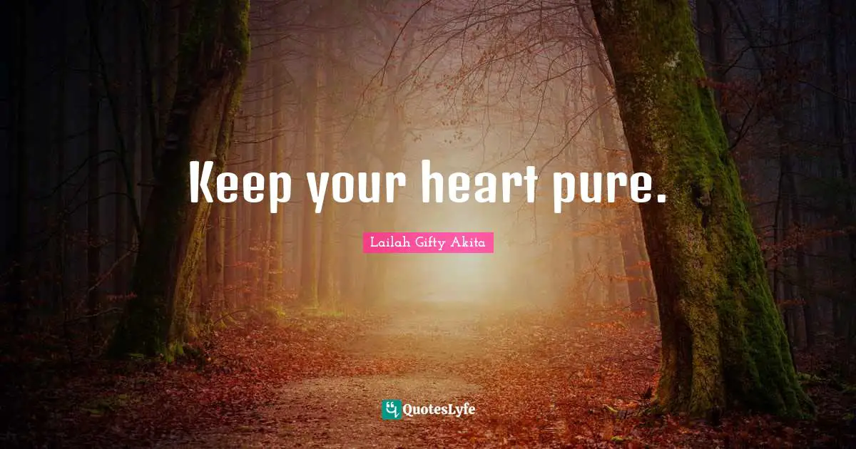 Keep your heart pure.