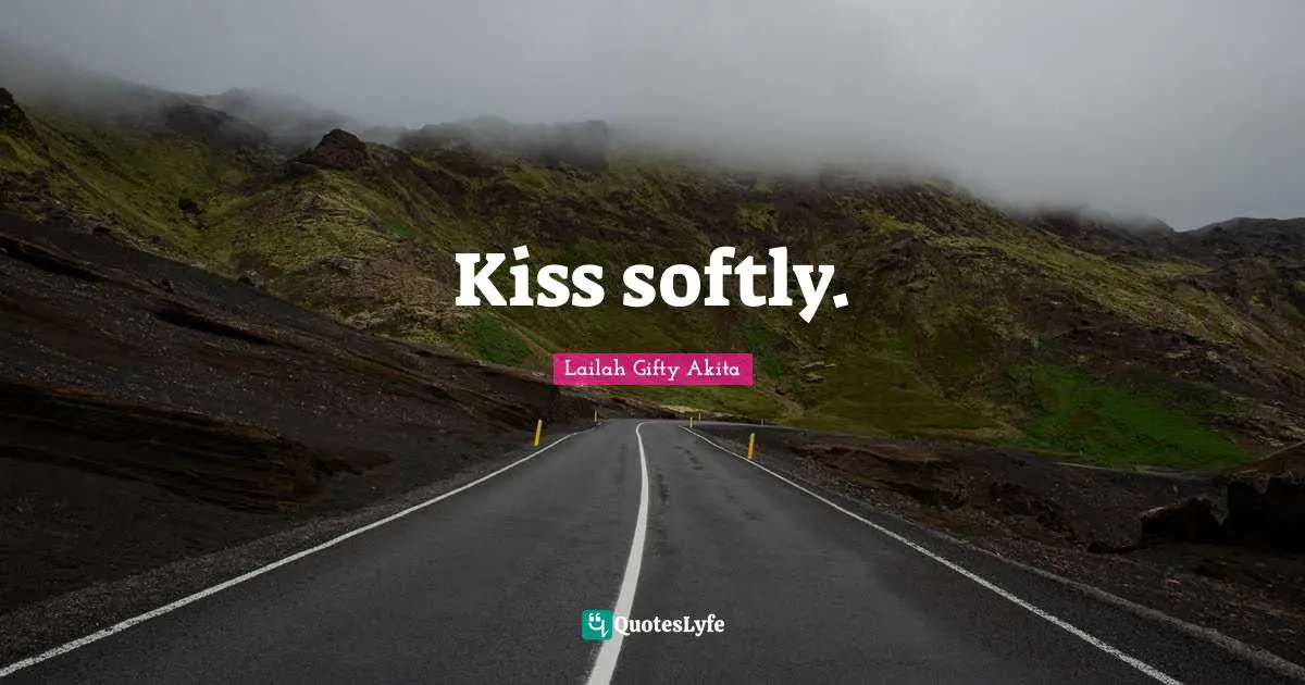 Kiss softly.