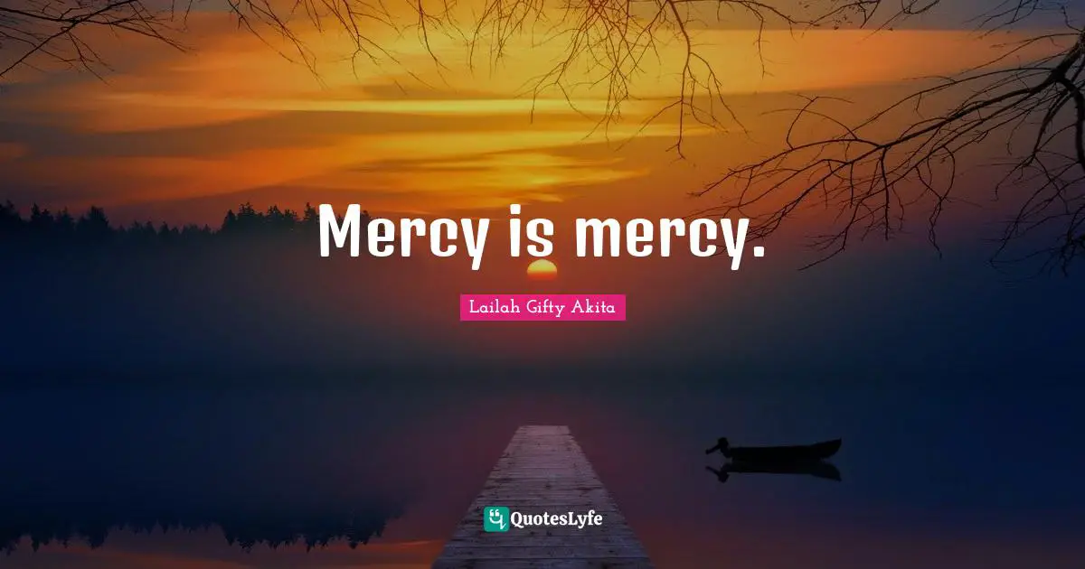 Mercy is mercy.