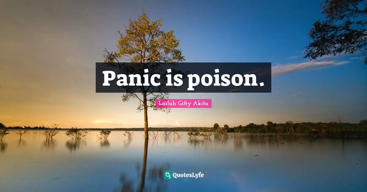 Panic is poison.