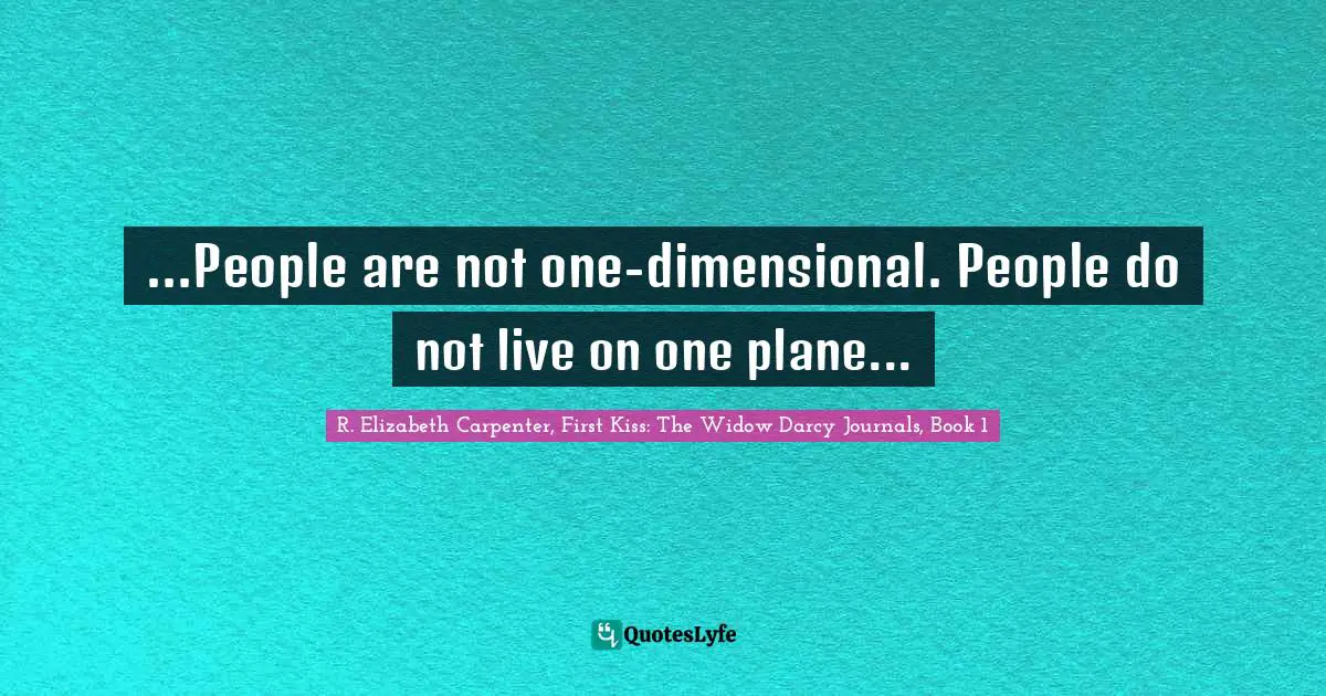 ...People are not one-dimensional. People do not live on one plane...
