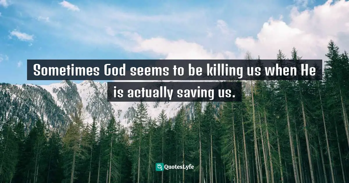 Jen Pollock Michel, Teach Us To Want: Longing, Ambition & The Life Of Faith Quotes: "Sometimes God seems to be killing us when He is actually saving us."