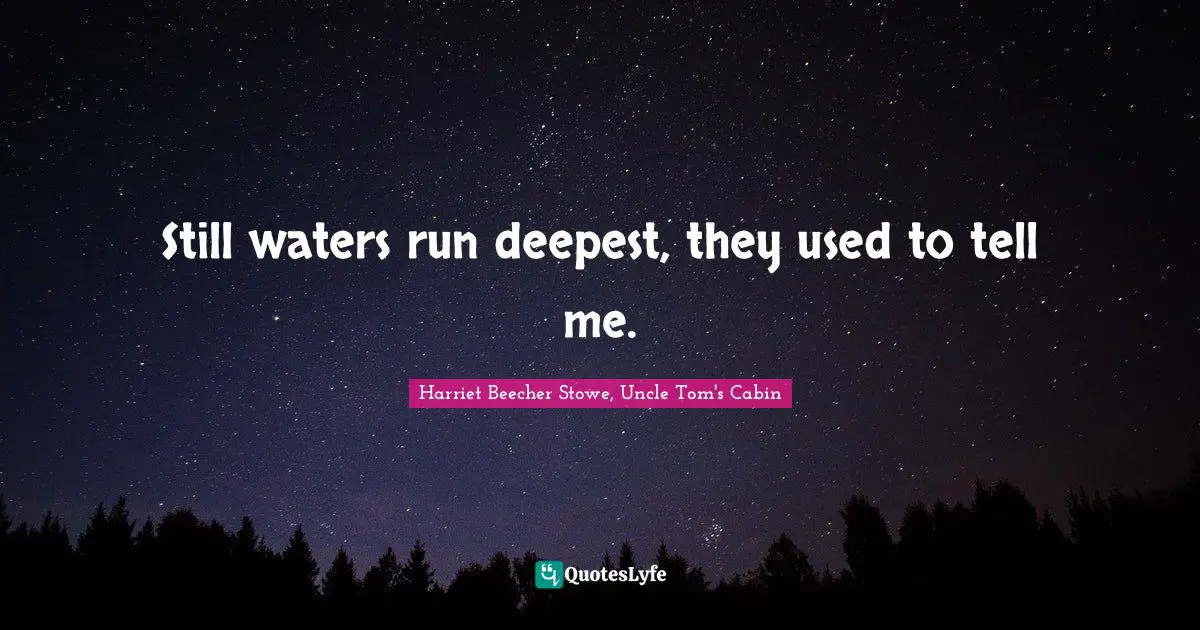Still waters run deepest, they used to tell me.