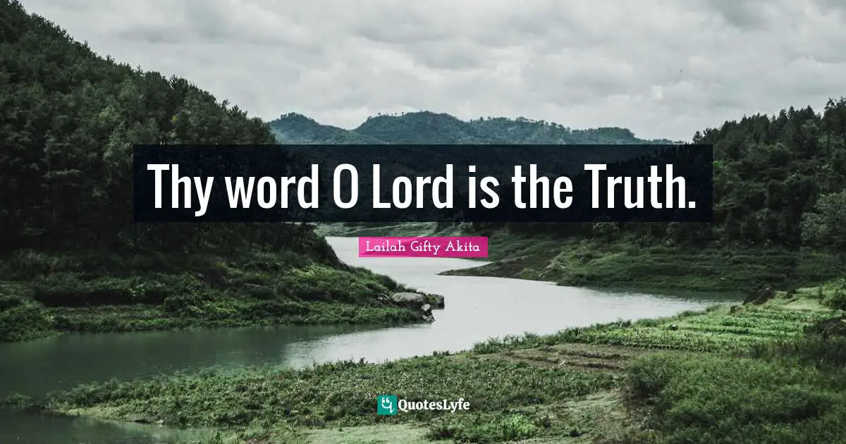 Thy word O Lord is the Truth.