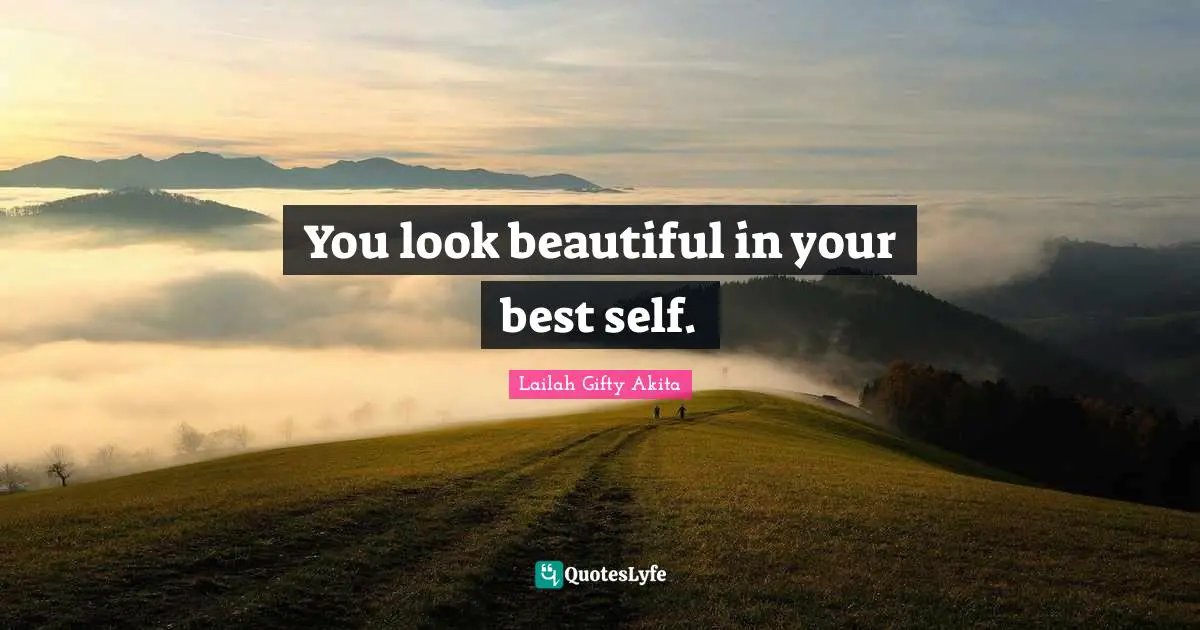 You look beautiful in your best self.