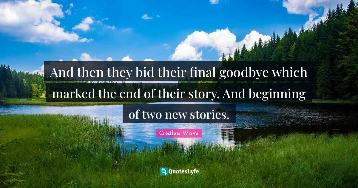 And then they bid their final goodbye which marked the end of their story. And beginning of two new stories.