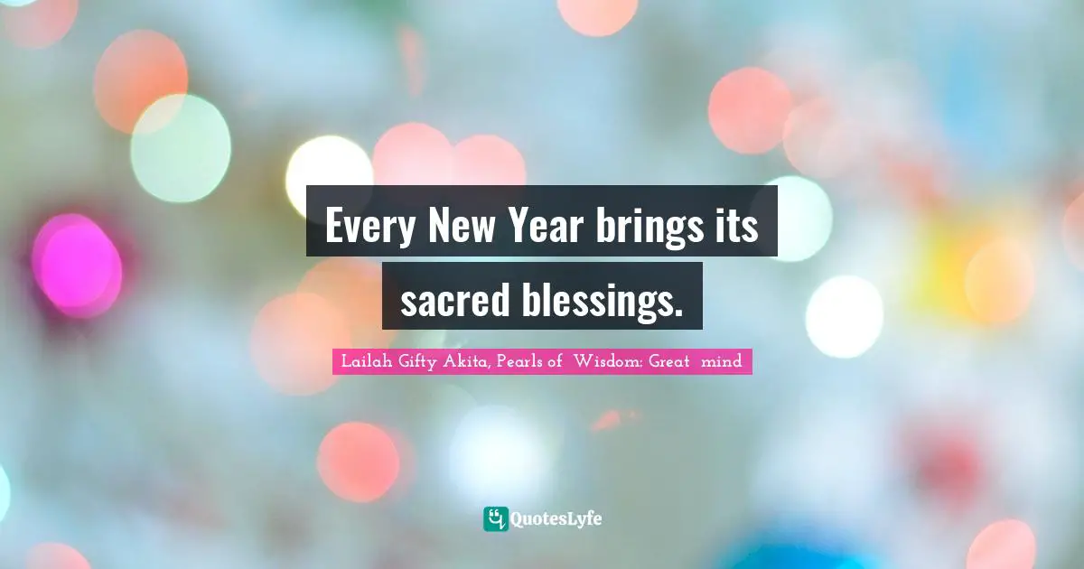 New Year S Resolutions Quotes: "Every New Year brings its sacred blessings."