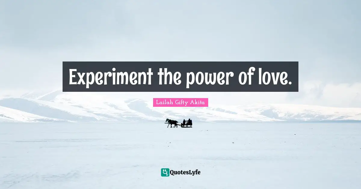 Experiment the power of love.