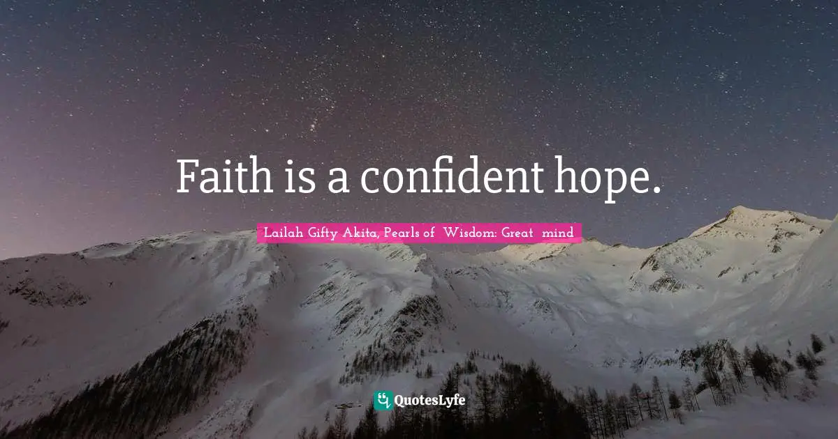 Faith is a confident hope.