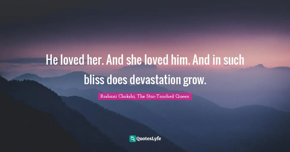 He loved her. And she loved him. And in such bliss does devastation grow.
