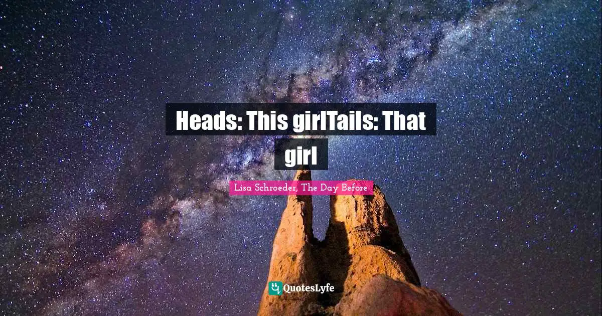 Heads: This girlTails: That girl