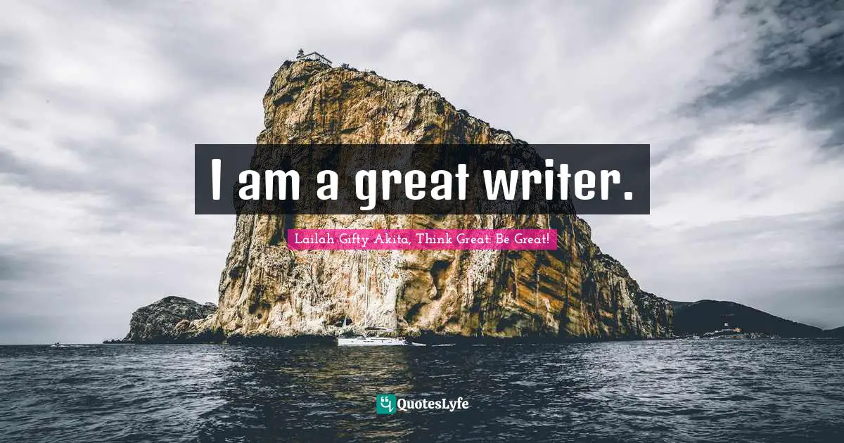 I am a great writer.
