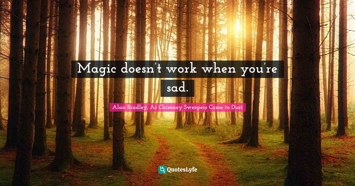 Magic doesn’t work when you’re sad.