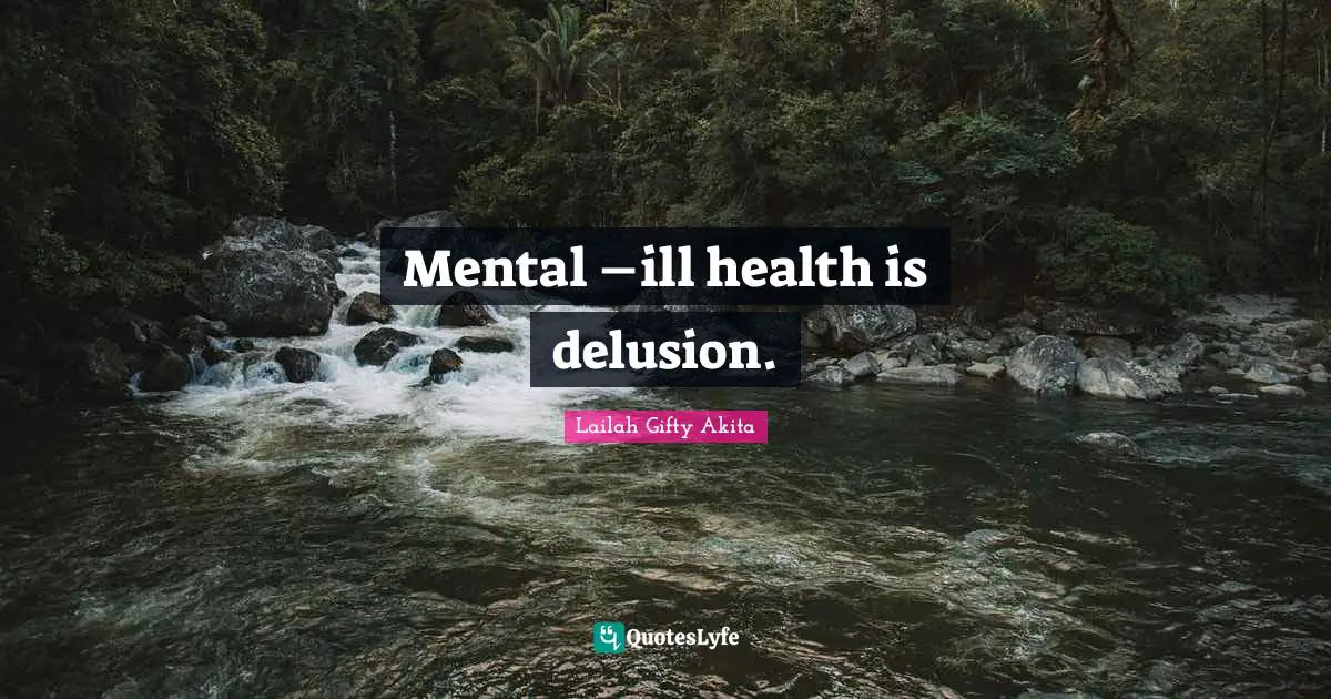 Mental –ill health is delusion.