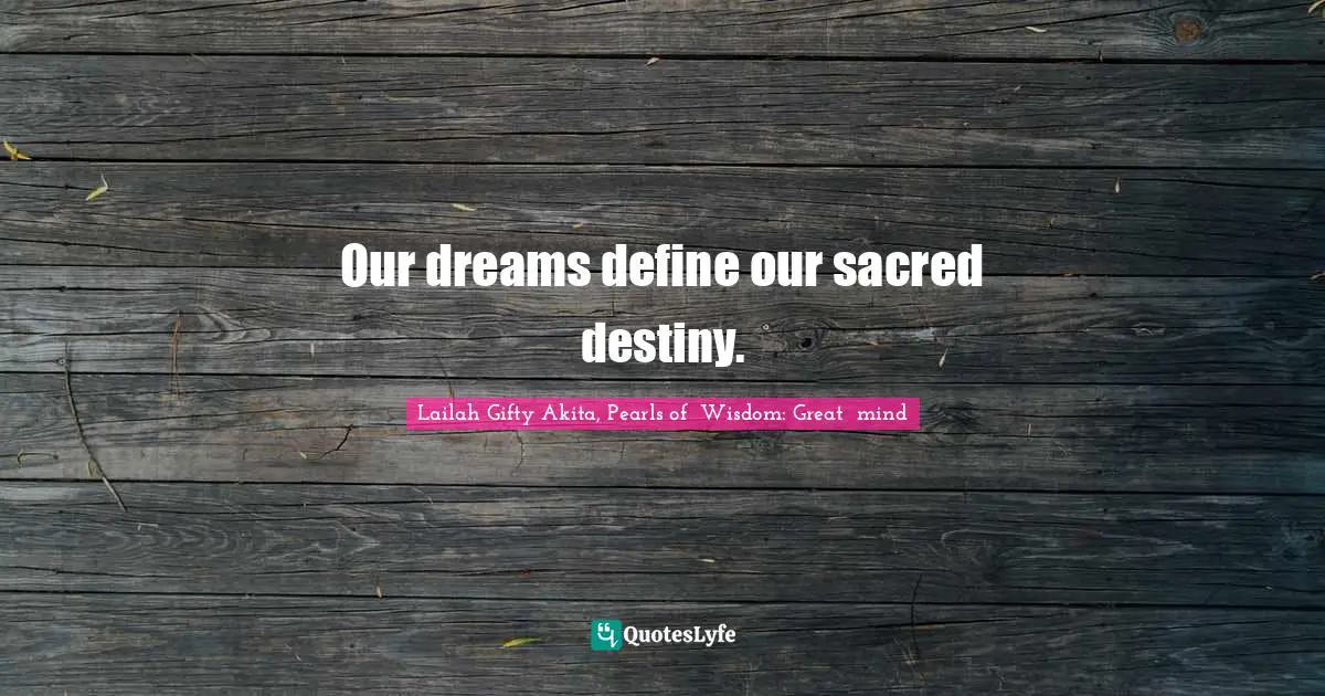 Our dreams define our sacred destiny.