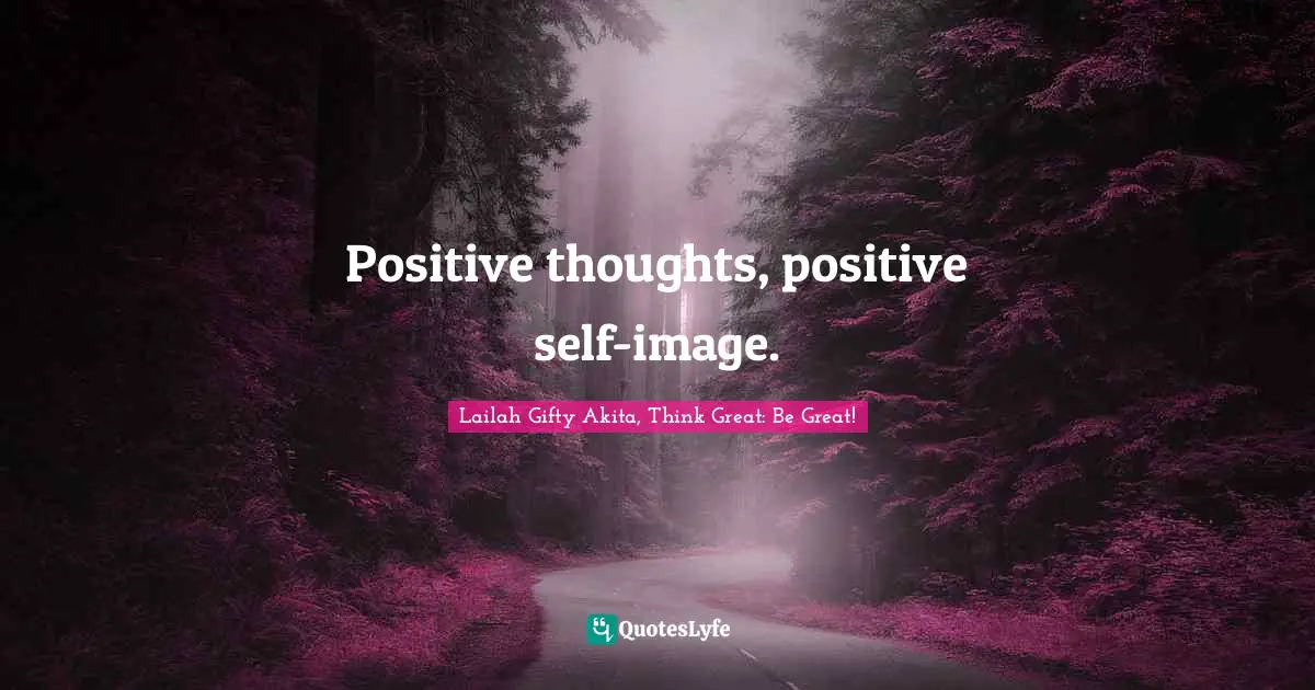 Positive thoughts, positive self-image.