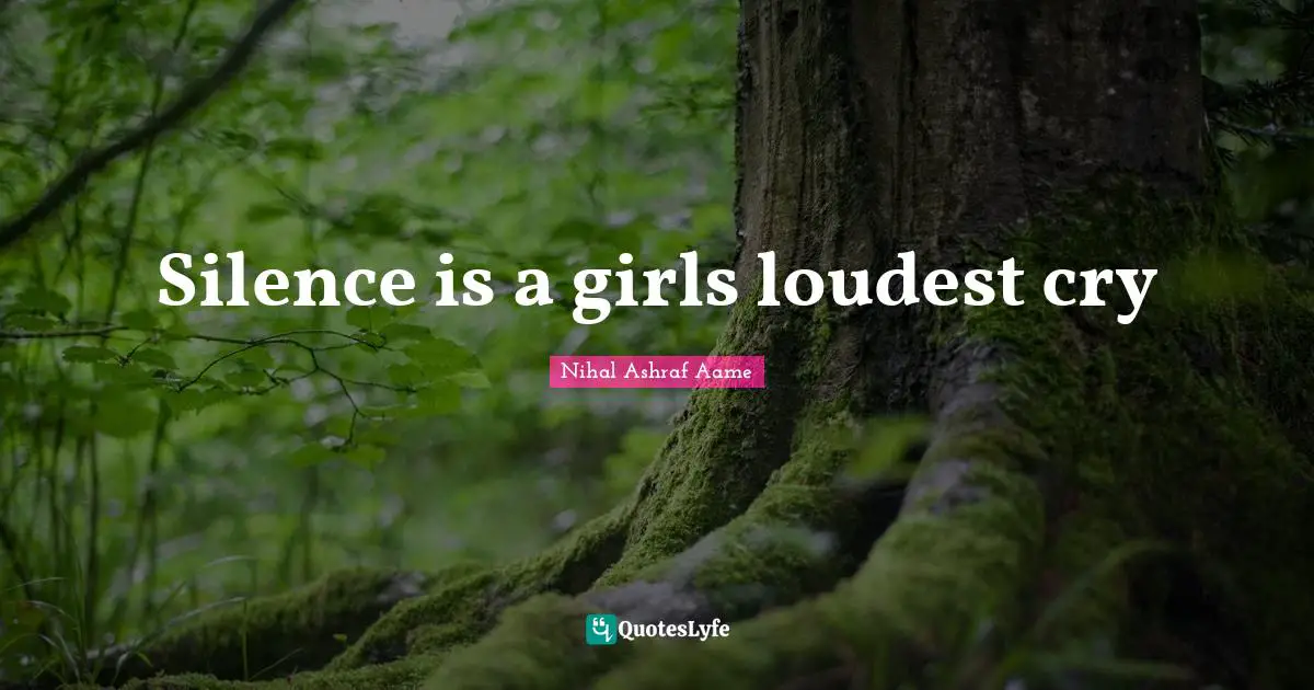Silence is a girls loudest cry