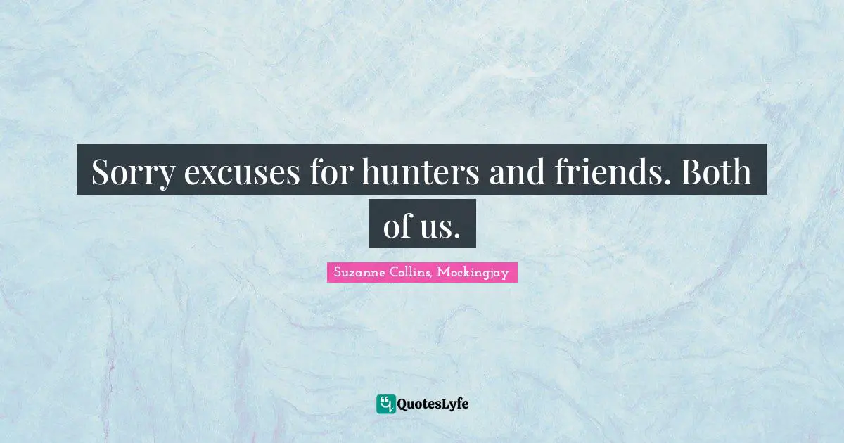 Sorry excuses for hunters and friends. Both of us.