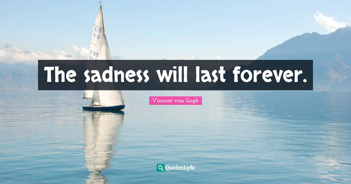 The sadness will last forever.